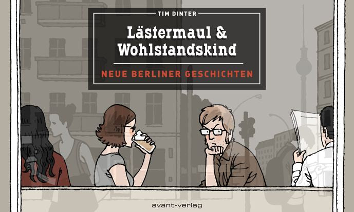 Lästermaul & Wohlstandskind – Neue Berliner Geschichten