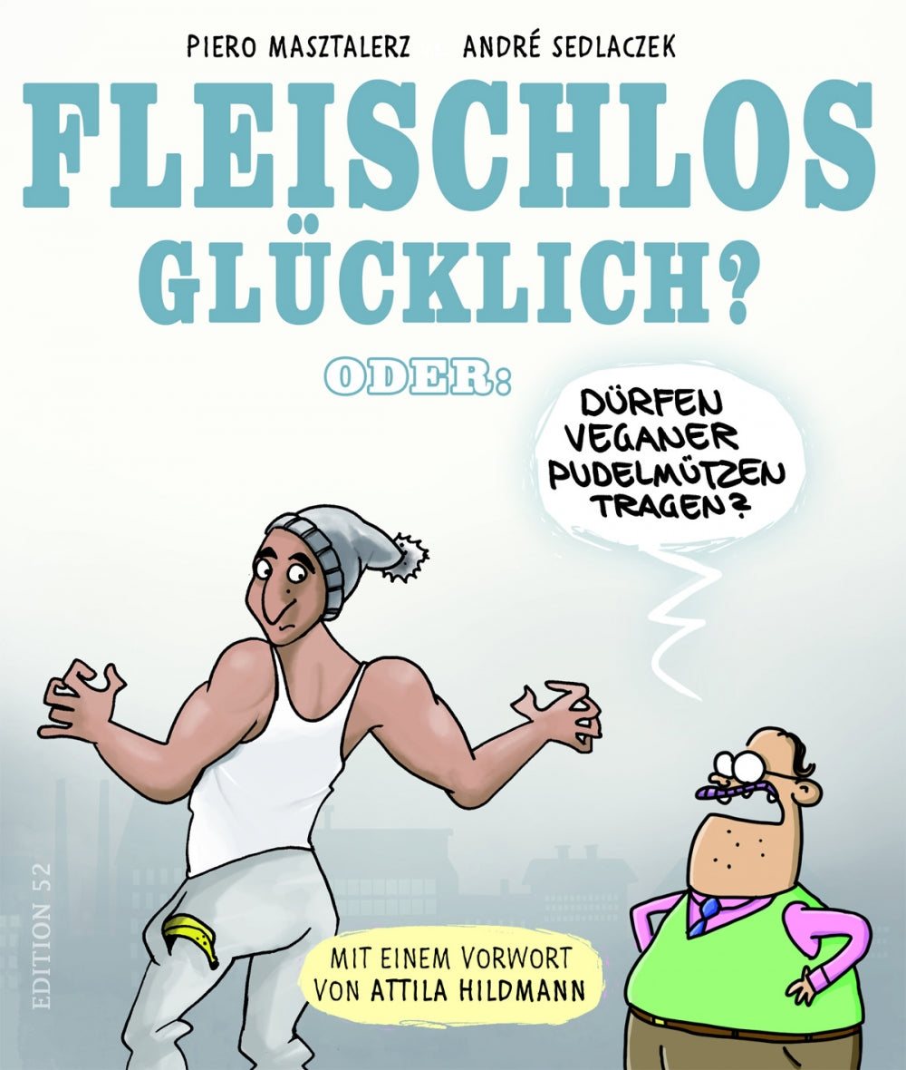 Fleischlos Glücklich? - oder: Dürfen Veganer Pudelmützen tragen?