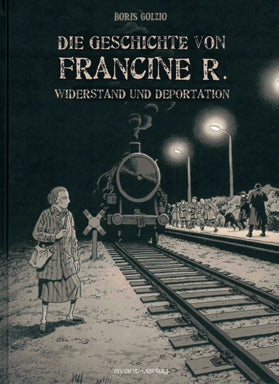 Die Geschichte von Francine R. – Widerstand und Deportation