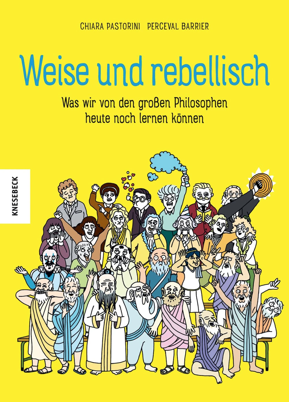 Weise und rebellisch - Was wir von den großen Philosophen heute noch lernen können