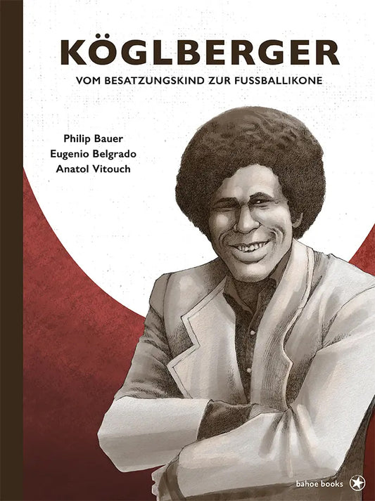 Köglberger - Vom Besatzungskind zur Fußballikone