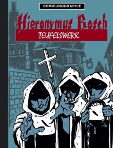 Comic-Biografie - Hieronymus Bosch - Teufelswerk