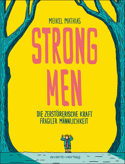 Strong Men DIE ZERSTÖRERISCHE KRAFT FRAGILER MÄNNLICHKEIT