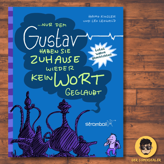 …nur dem Gustav haben sie Zuhause wieder kein Wort geglaubt