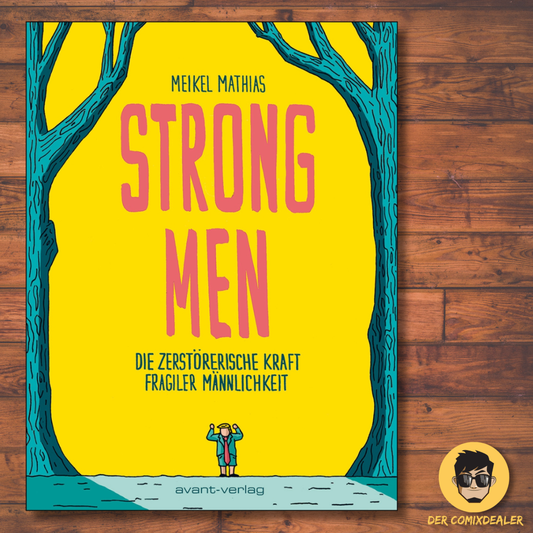 Strong Men DIE ZERSTÖRERISCHE KRAFT FRAGILER MÄNNLICHKEIT