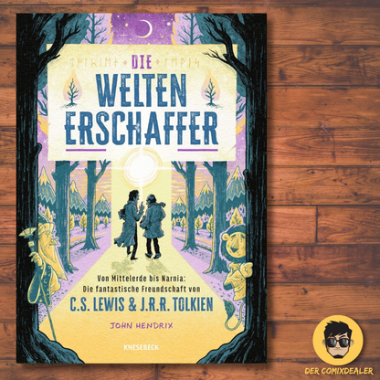 Die Weltenerschaffer Von Mittelerde bis Narnia: Die fantastische Freundschaft von C.S. Lewis & J.R.R. Tolkien